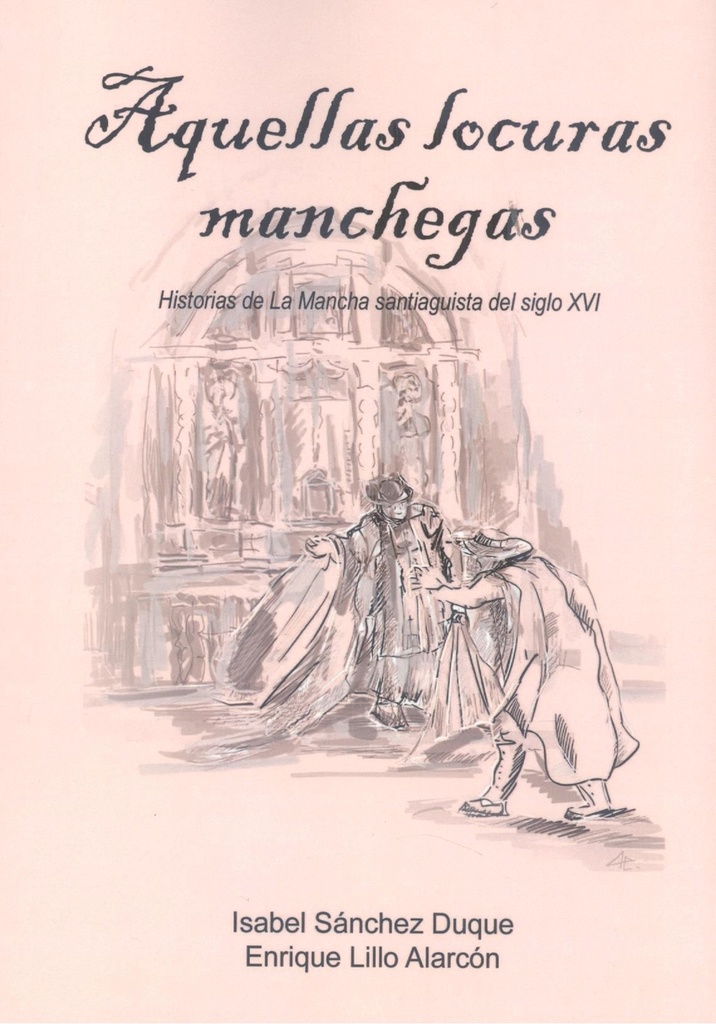 [9788412669169] Aquellas Locuras Manchegas Historias de la Mancha Santiaguista del Siglo XVI