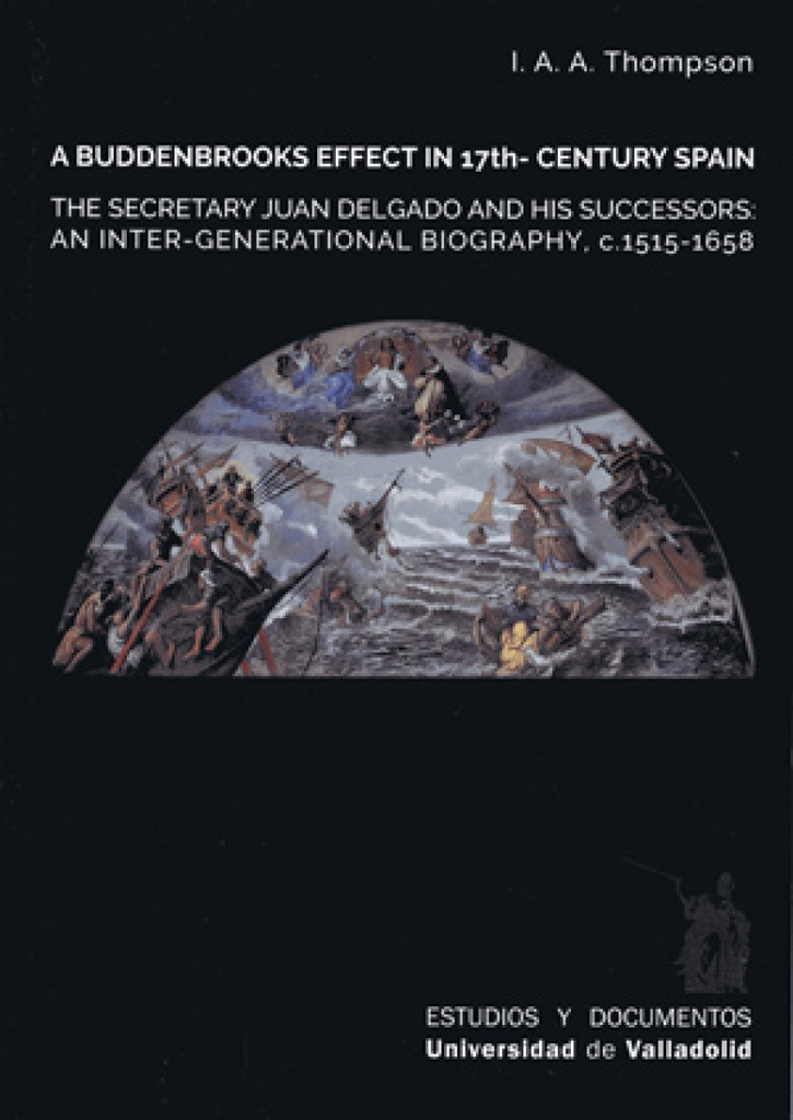 [9788413200507] A Buddenbrooks Effect Ub 17th- Century Spain. the Secretary Juan Delgado and His