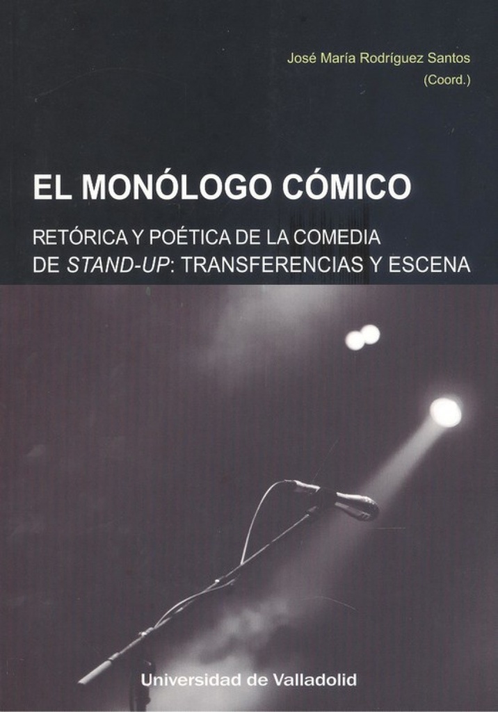 [9788413200781] Monólogo Cómico, El. Retórica y Poética de la Comedia Stand-up. Transferencias y