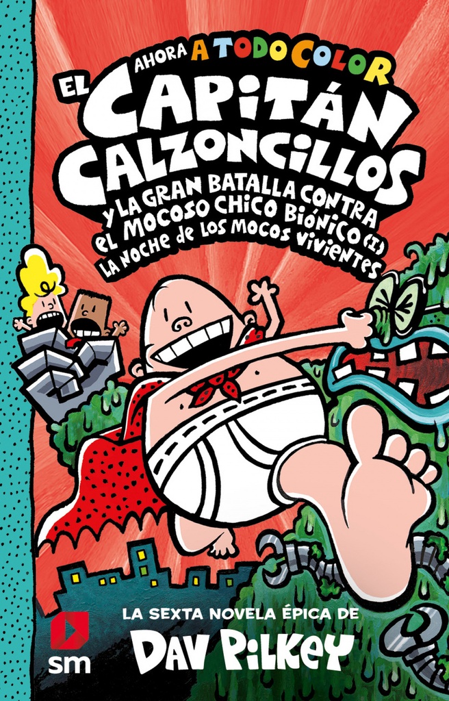 [9788413922171] Capitán Calzoncillos y la gran batalla contra el mocoso chico biónico: La noche de los mocos vivientes (171 páginas)