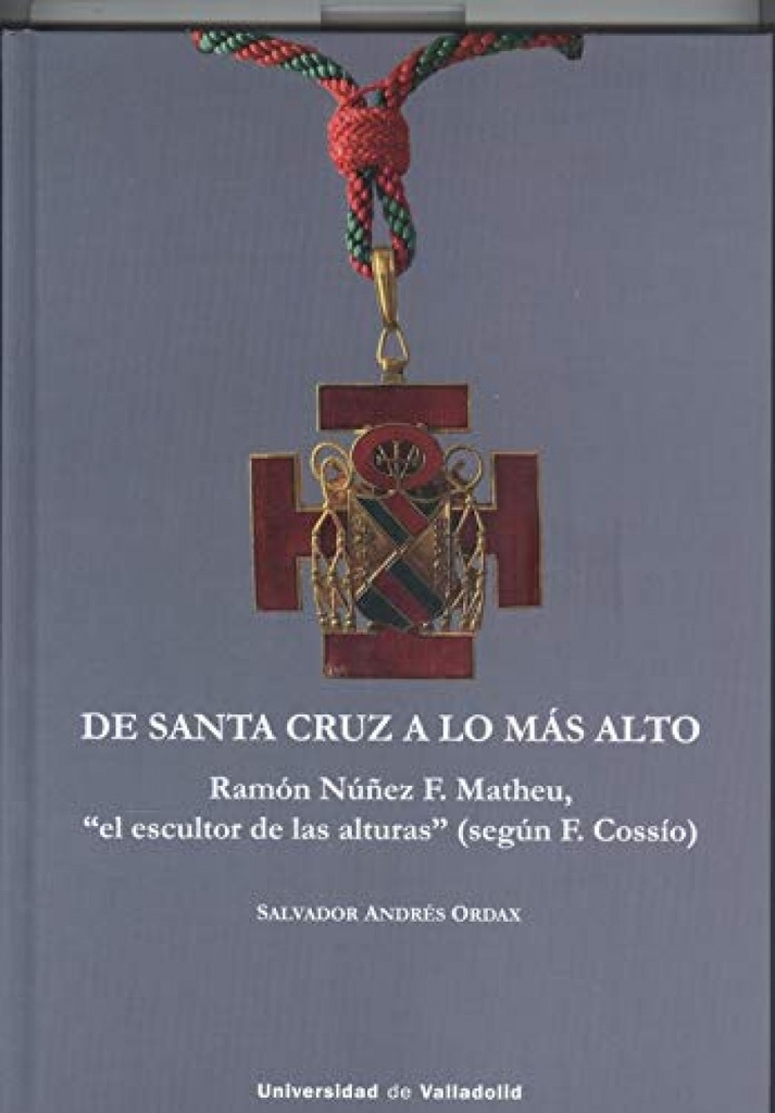 [9788413200965] De Santa Cruz a Lo Más Alto. Ramón Núñez F. Matheu, "el Escultor de las Alturas"