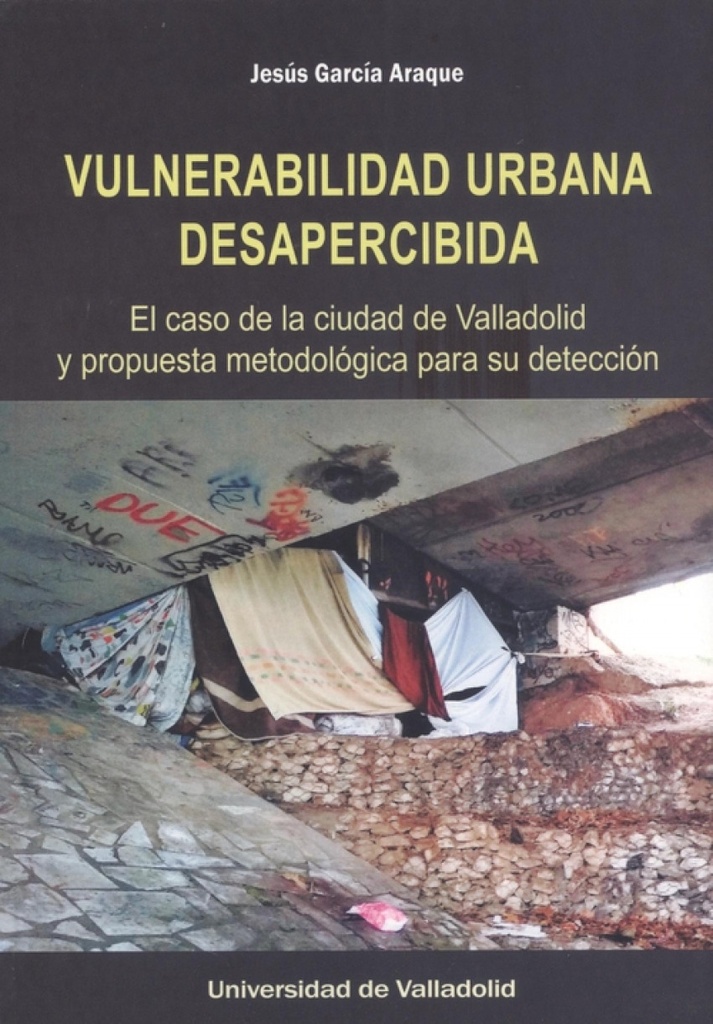 [9788413201313] Vulnerabilidad Urbana Desapercibida. el Caso de la Ciudad de Valladolid y Propue