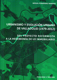 [9788413201498] Urbanismo y Evolución Urbana de Valladolid (1979-2012). del Proyecto Reformista