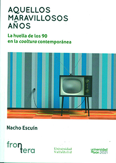 [9788413201559] Aquellos Maravillosos Años. la Huella de los 90 en la Cooltura Contemporánea