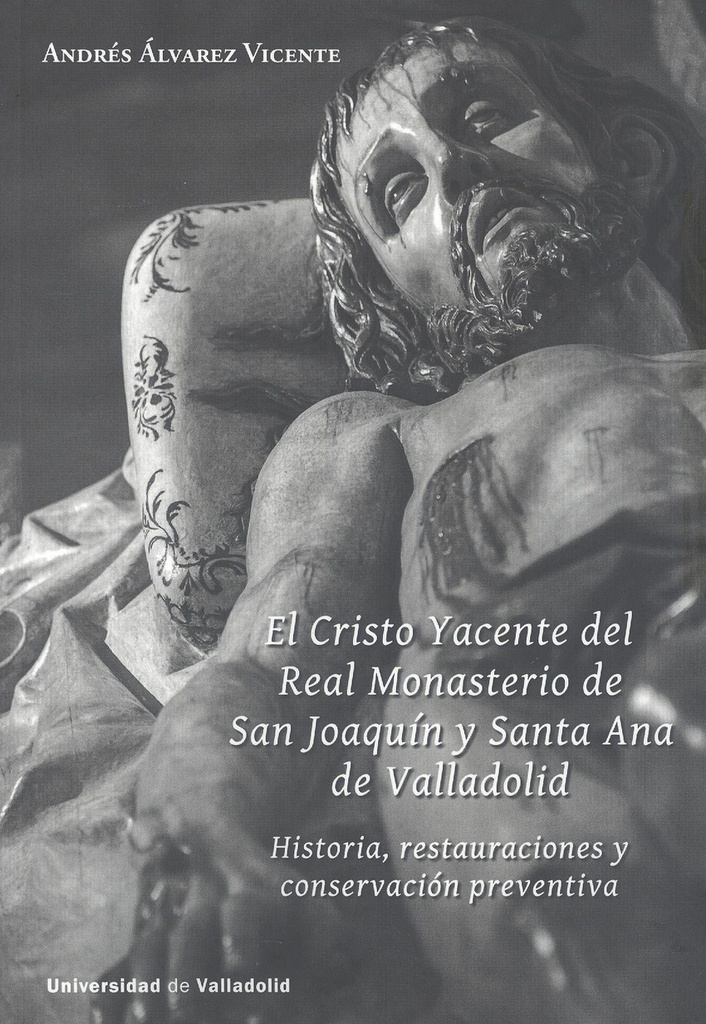 [9788413201610] Cristo Yacente del Real Monasterio de San Joaquín y Santa Ana de Valladolid, El