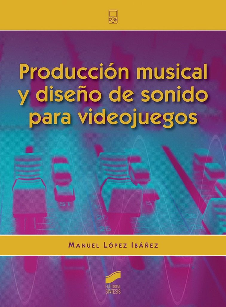 [9788413570563] Producción musical y diseño de sonido para videojuegos