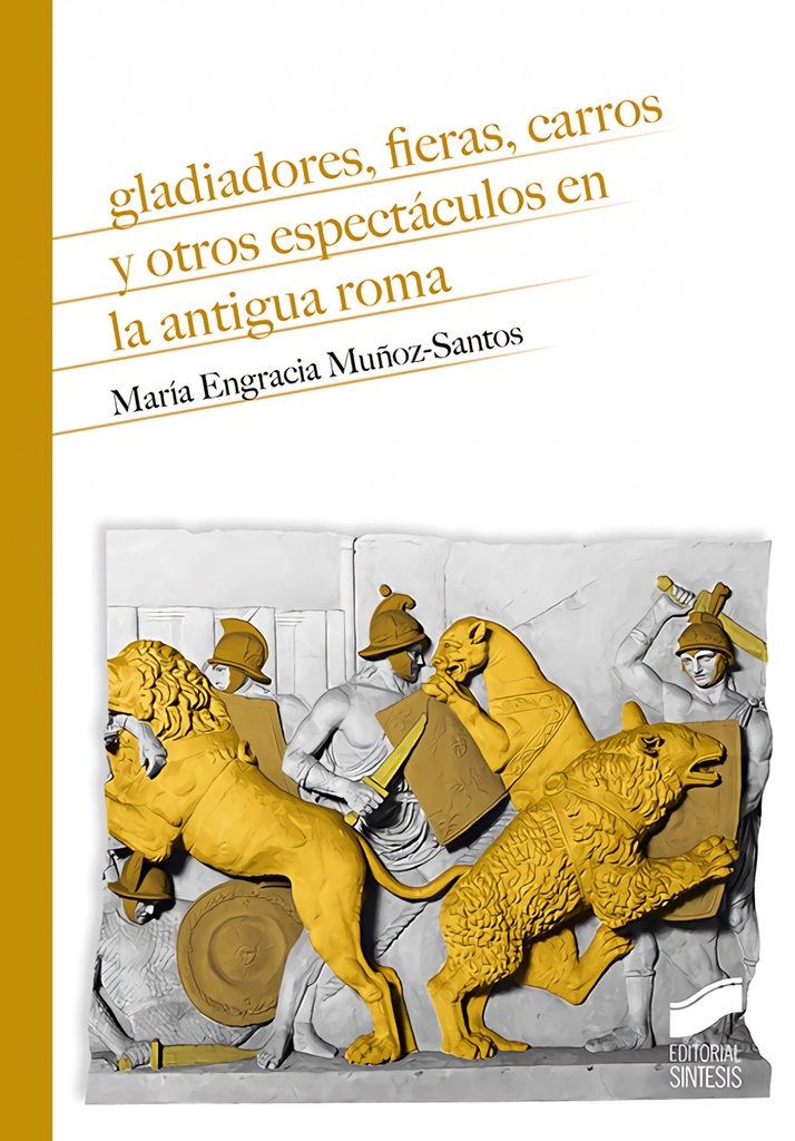 [9788413571577] Gladiadores, fieras, carros y otros espectáculos en la antigua Roma