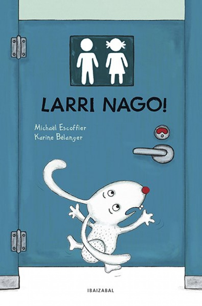 [9788413703503] (EUS).LARRI NAGO!.(HAURRENTZAKO ALBUMAK)