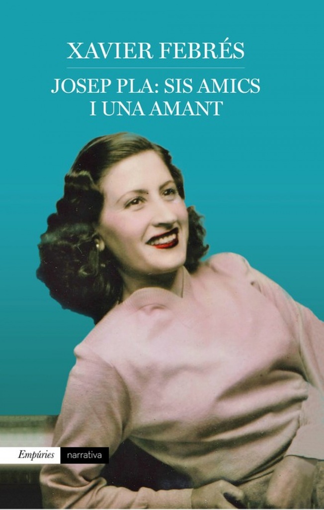 [9788417016920] Josep Pla: Sis Amics I una Amant