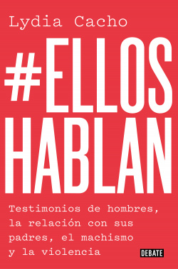 [9788499929866] #Ellos hablan: Testimonios de hombres, la relación con sus padres, el machismo y la violencia / #TheMenSpeak. Testimonials from Men, the Relationship