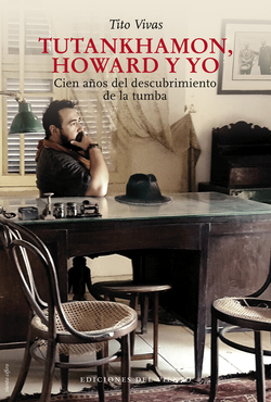 [9788418227301] Tutankhamon, Howard y yo: Cien años del descubrimiento de la tumba