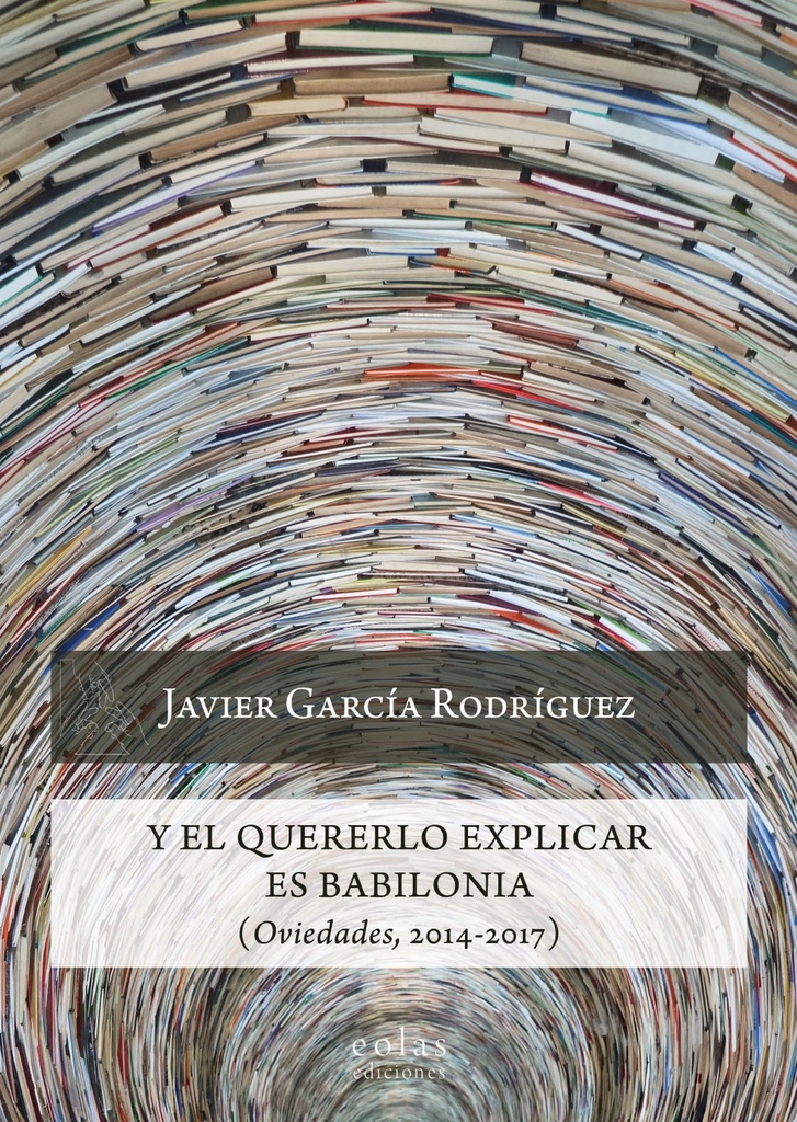 [9788417315993] Y el Quererlo Explicar Es Babilonia