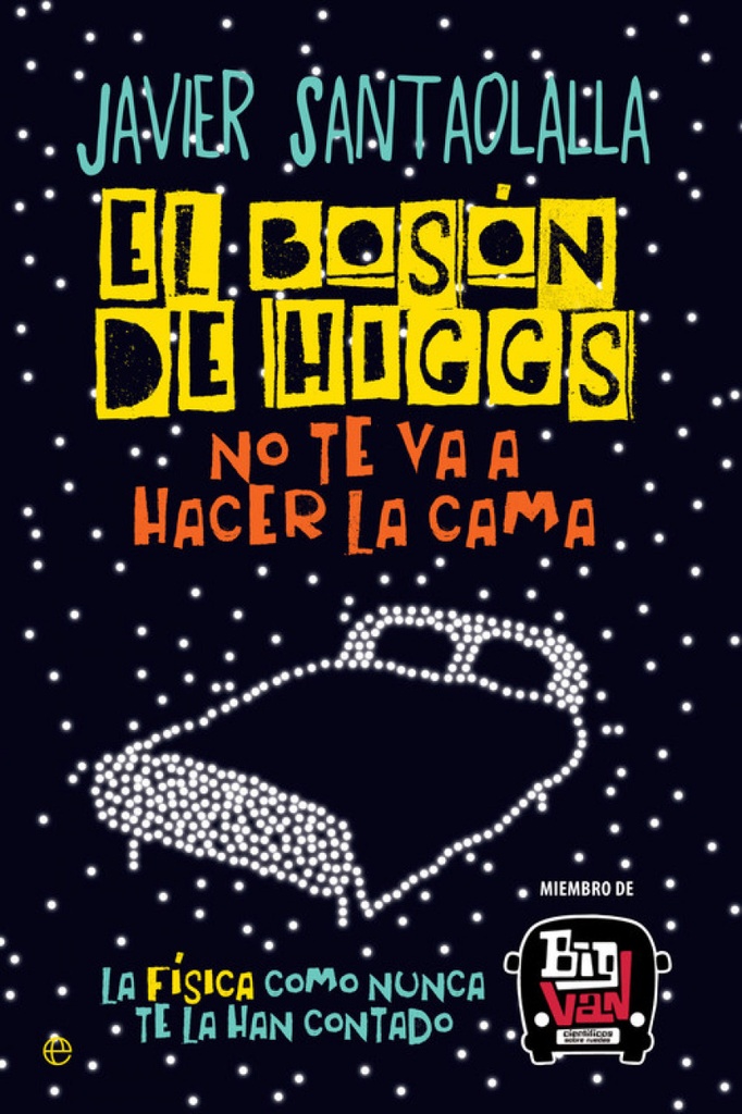 [9788490607725] El bosón de Higgs no te va a hacer la cama: La física como nunca te la han contado