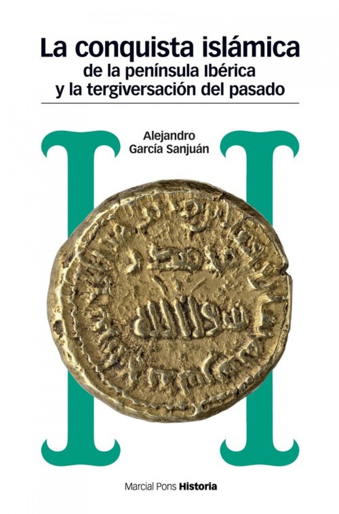 [9788417945008] La Conquista Islámica de la Península Ibèrica y la Tergiversación del Pasado