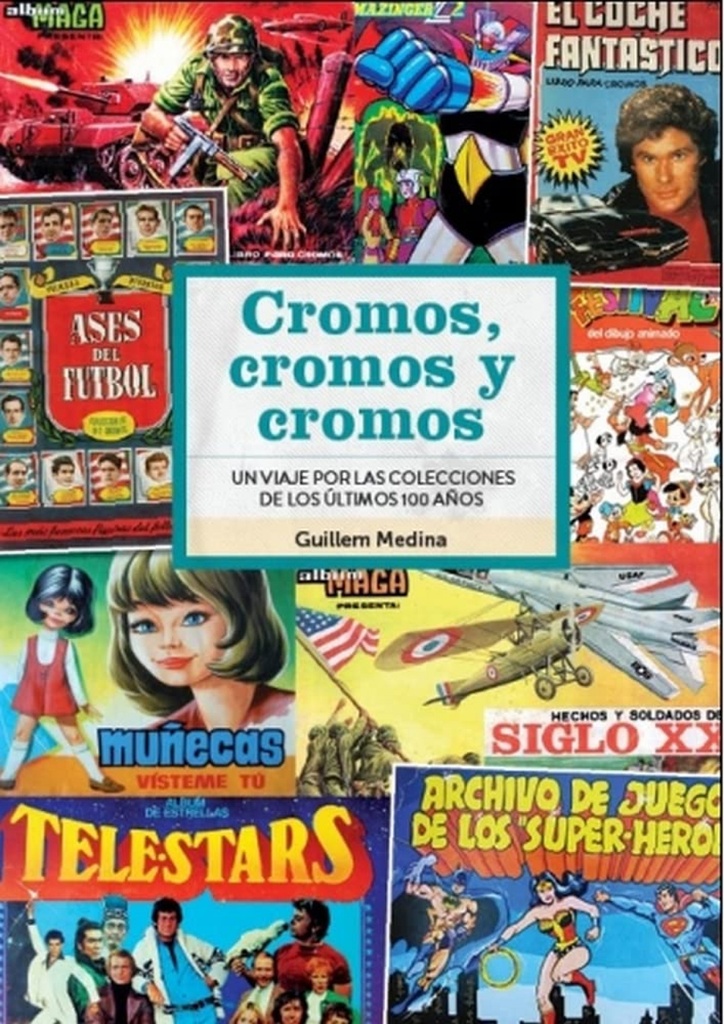 [9788418320859] Cromos Cromos y Cromos un Viaje por Colecciones de 100 Años