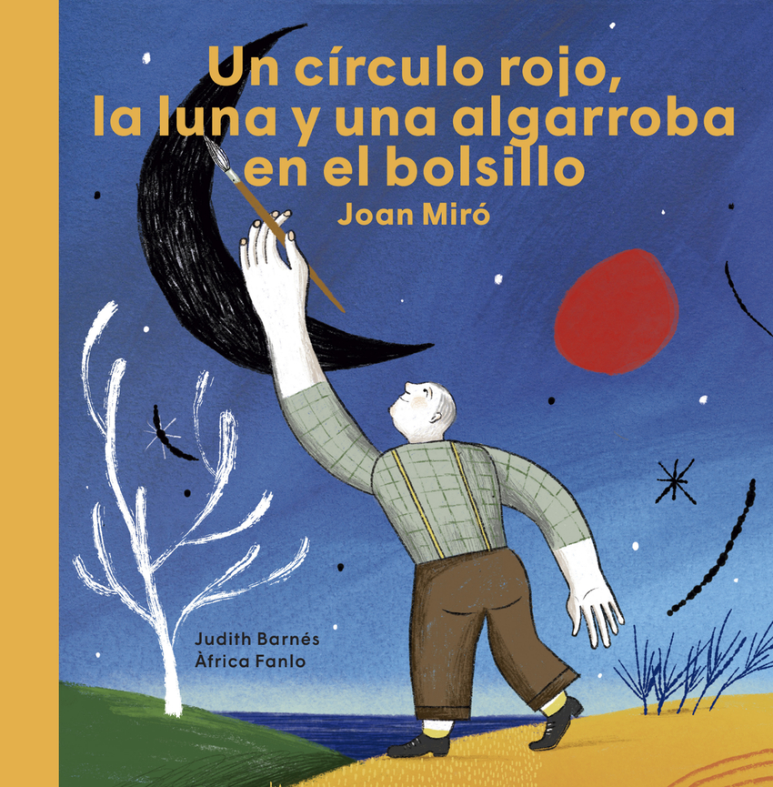 [9788418449048] Joan Miró. Un círculo rojo, la luna y una algarroba en el bolsillo