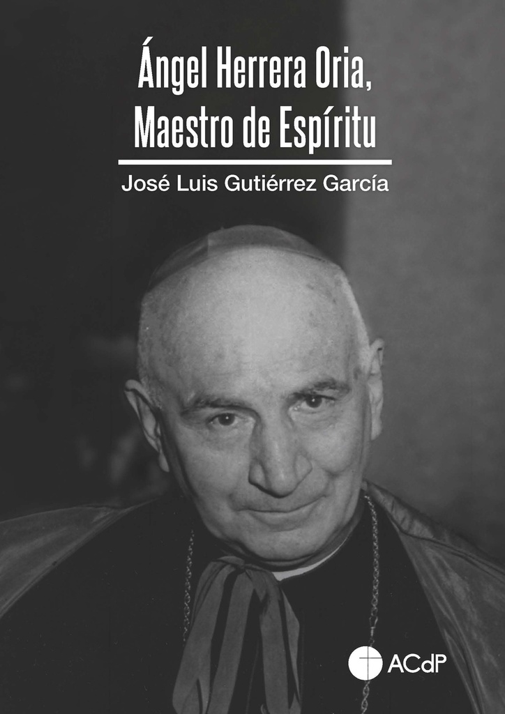 [9788418463815] Ángel Herrera Oria, Maestro de Espíritu