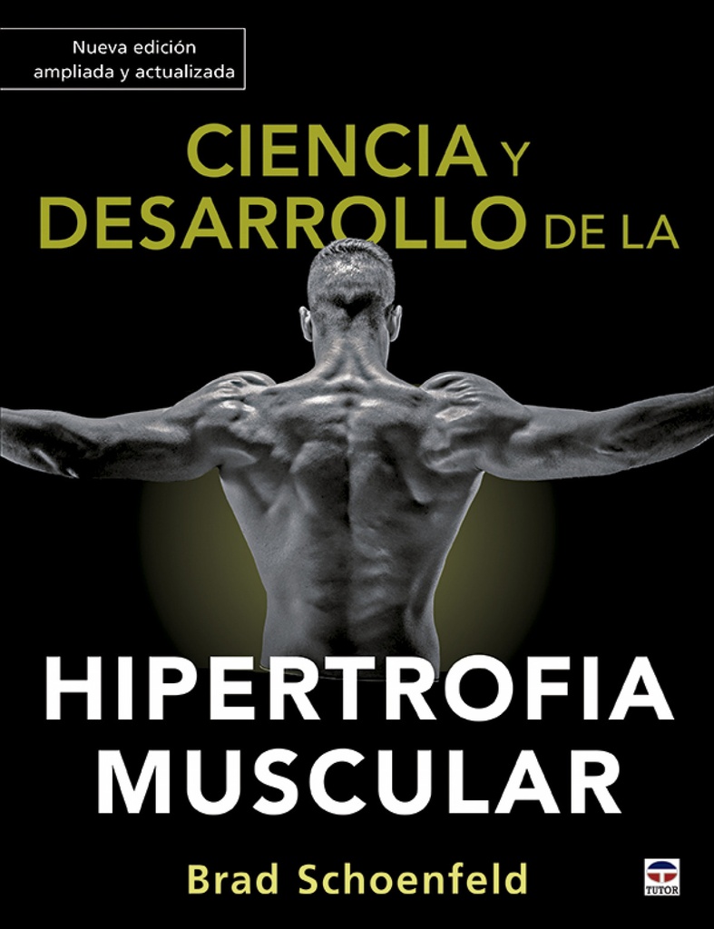[9788418655012] Ciencia y desarrollo de la hipertrofia muscular. Nueva edición ampliada y actual