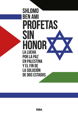 [9788411320856] Profetas sin honor: La lucha por la paz en Palestina y el fin de la solución de dos Estados