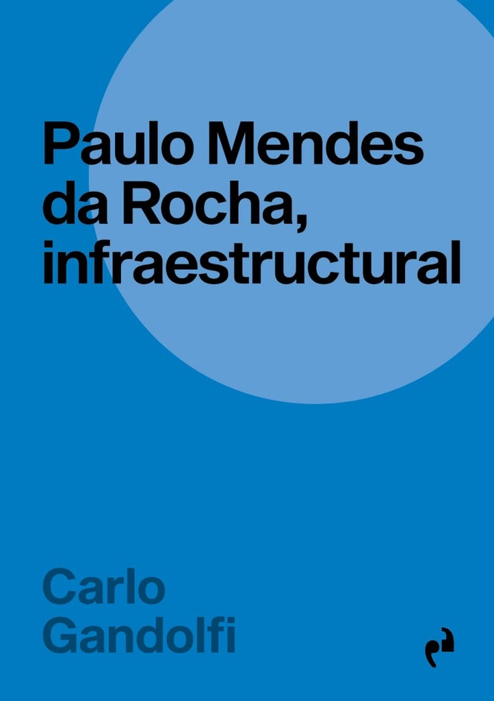 [9788419050595] Paulo Mendes Da Rocha, Infraestructural