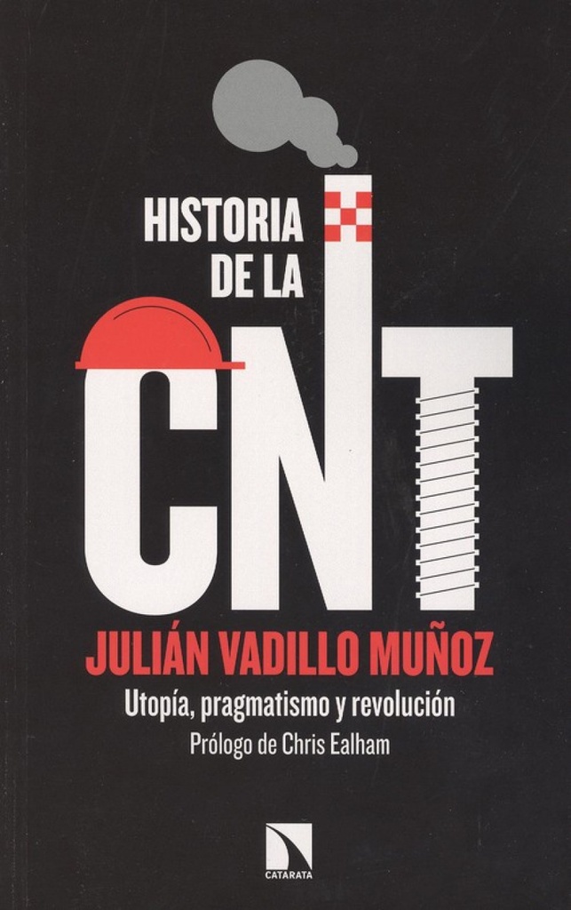 [9788490975671] Historia de la CNT : utopía, pragmatismo y revolución