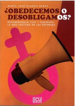 [9788419894021] ¿OBEDECEMOS O DESOBLIGAMOS? Desobediencia civil y feminista. La más legítima de